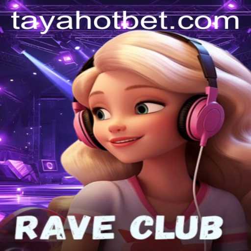 Exploring the Vibrant World of RaveClub: An In-Depth Look at Gameplay and Strategies with TayaHot
